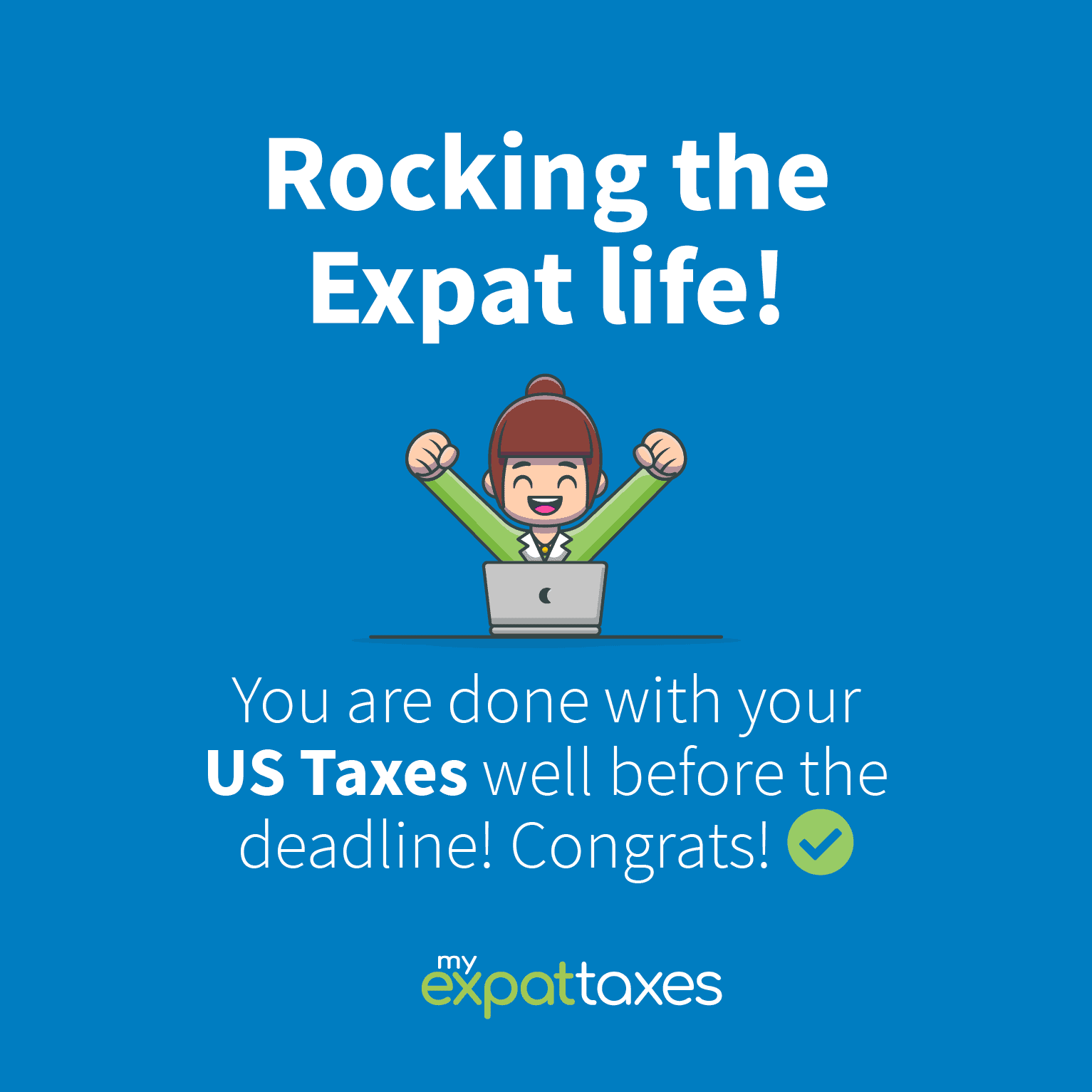 Rocking the Expat life! You are done with your US taxes well before the deadline!